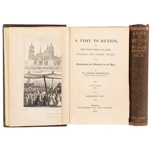 Robertson, Parish. A Visit to Mexico by the West India Islands, Yucatan and United States. London, 1853. Pieces: 2.