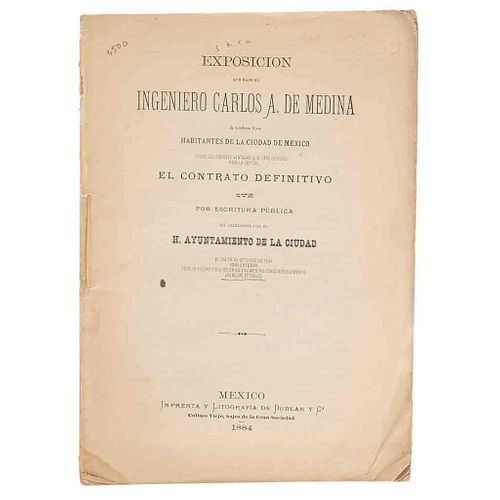 Exposición que Hace el Ing. Carlos A. de Medina á todos los Habitantes de la Ciudad de México... México,1884.