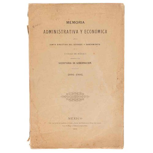 Memoria Administrativa y Económica que la Junta Directiva del Desagüe y Saneamiento de la Ciudad de México Presenta... México, 1903.