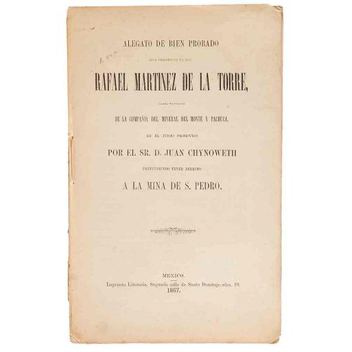 Martínez de la Torre, Rafael. Alegato de Bien Probado que Presentó como Patrono de la Compañía Mineral del Mont... México, 1867