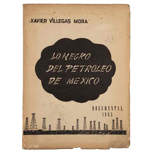 Villegas Mora, Xavier. Lo Negro del Petróleo de México. México: Editorial Luz, 1965. 4o. Edición de 2,000 ejemplares.