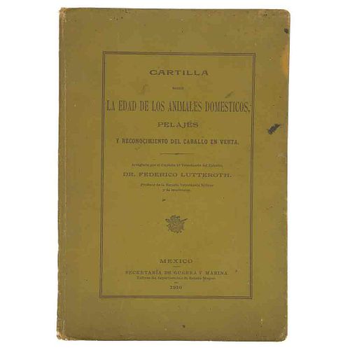 Lutteroth, Federico. Cartilla sobre la Edad de los Animales Domésticos; Pelajes y Reconocimiento del Caballo en Venta. México, 1910.
