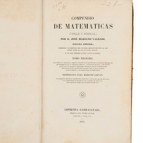Vallejo, José Mariano. Compendio de Matemáticas Puras y Mistas. México: Imprenta Garrasayaza, 1839. Tomos I-II. 15 láminas. Pzs: 2.