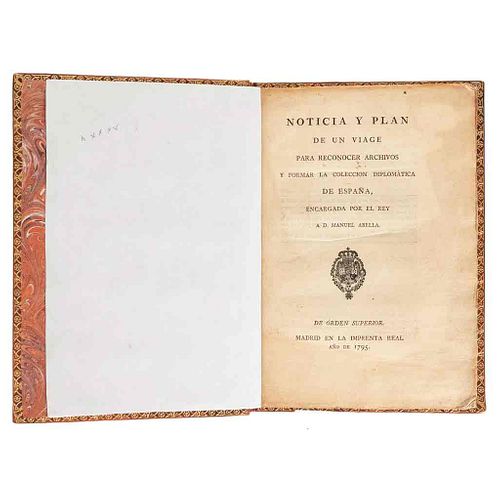 Godoy, Manuel de - Abella, Manuel. Noticia y Plan de un Viage para Reconocer Archivos y Formar la Colección Diplomática de España. 1795