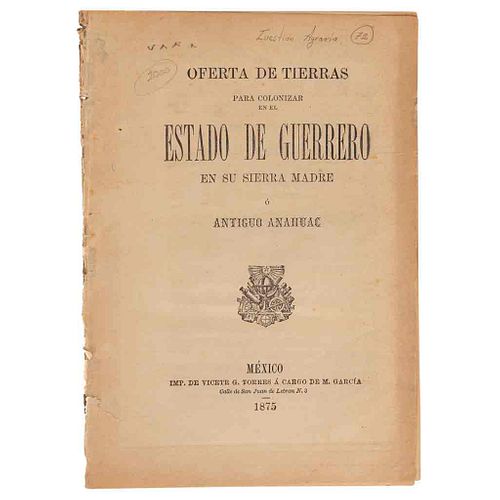 Oferta de Tierras para Colonizar en el Estado de Guerrero en su Sierra Madre ó Antiguo Anahuac. México, 1875. Un mapa plegado.