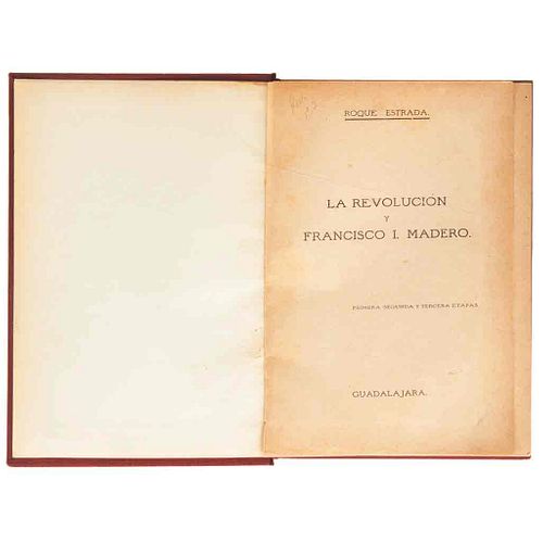 Estrada, Roque. La Revolución y Francisco I. Madero. Guadalajara: 1912.