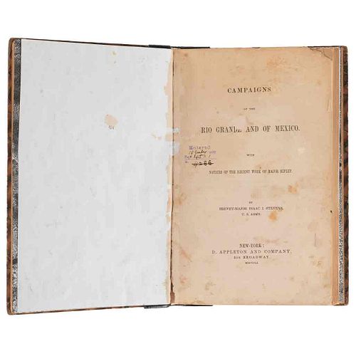 Stevens, Isaac I. Campaigns of the Rio Grande and of Mexico. With notices of the recent work of Major Ripley. New York,1851. First edition