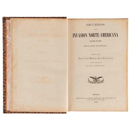 Roa Bárcena, José María. Recuerdos de la Invasión Norte-Americana, 1846-1848... México, 1883. First edition in book format.