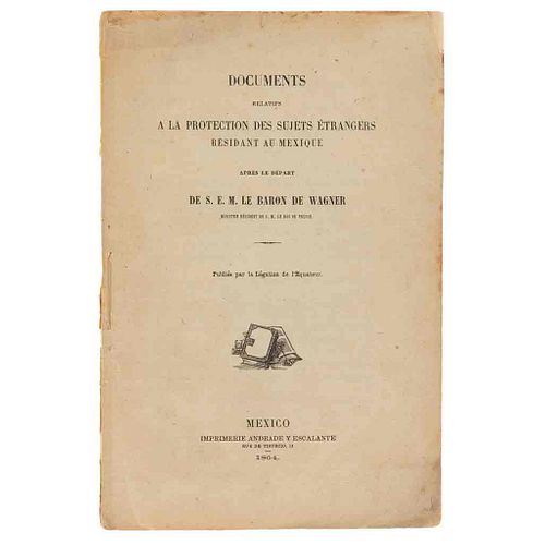 Documents Rélatifs à la Protection des Sujets Étrangères Résidant au Mexique après le Départ de S. E. M. Le Baron de... México, 1864.