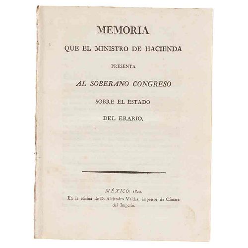Pérez Maldonado, Rafael. Memoria que el Ministro de Hacienda Presenta al Soberano Congreso sobre el Estado del Erario. México, 1822.