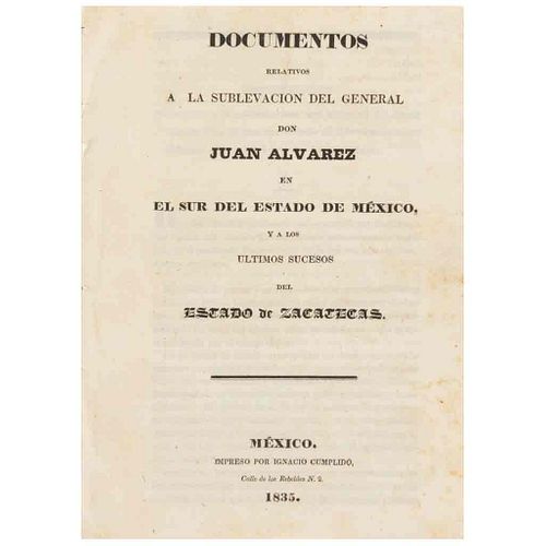 Documentos Relativos a la Sublevación del General D. Juan Álvarez en el Sur del Estado de México, y a los Últimos... México, 1835.