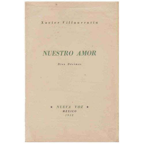 Villaurrutia, Xavier. Nuestro Amor. Diez Décimas. México, 1952. Primera edición. Edición de 200 ejemplares numerados, ejemplar n° 4.