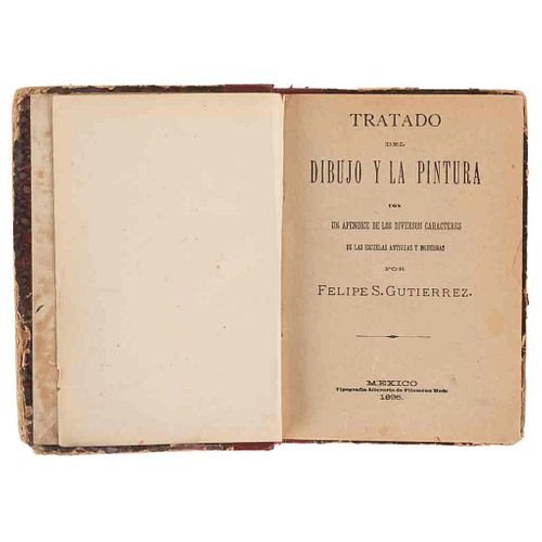 Gutiérrez, Felipe S. Tratado del Dibujo y la Pintura con un Apéndice de los Diversos Caracteres de las Escuelas. México, 1895.