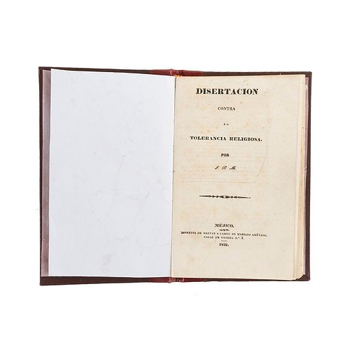 Bautista Morales, Juan. Disertación contra la Tolerancia Religiosa. México: Imprenta de Galván a Cargo de Mariano Arévalo, 1831.