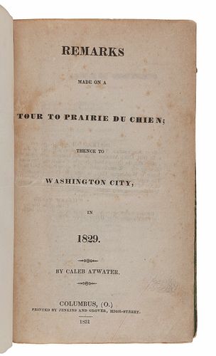 ATWATER, Caleb (1778-1867). Remarks Made on a Tour to Prairie du Chien; thence to Washington City, in 1829. Columbus: Jenkins and Glover, 1831.