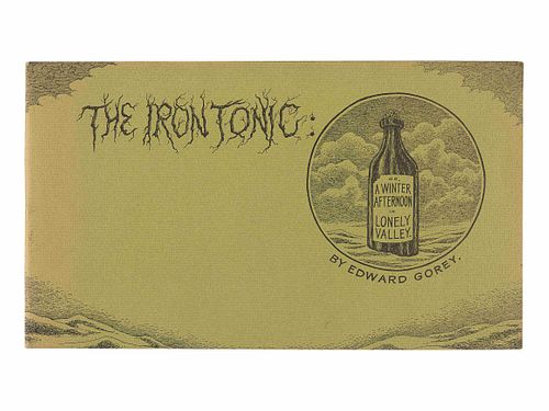 GOREY, Edward (1925-2000). The Iron Tonic: or, a Winter Afternoon in the Lonely Valley. New York: Albondocani Press, 1969.  