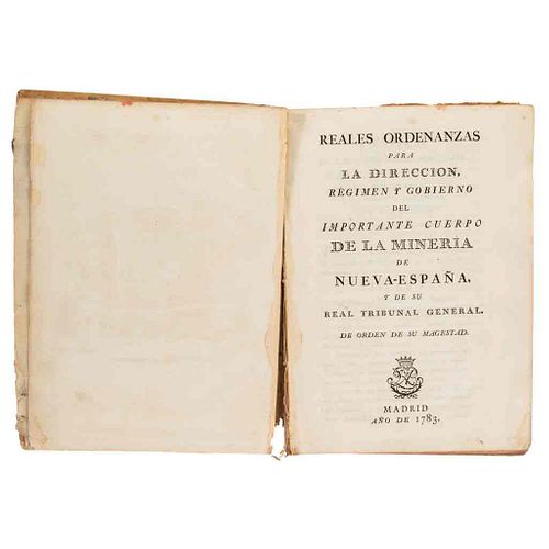 Gálvez, Josef de. Reales Ordenanzas para la Dirección, Régimen y Gobierno del Importante Cuerpo de Minería de Nueva España. Madrid,1783