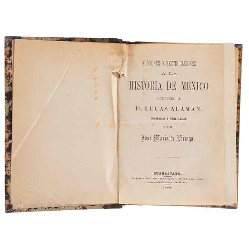 Liceaga, José María de. Adiciones y Rectificaciones a la Historia de México que Escribió D. Lucas Alamán. Guanajuato, 1868.