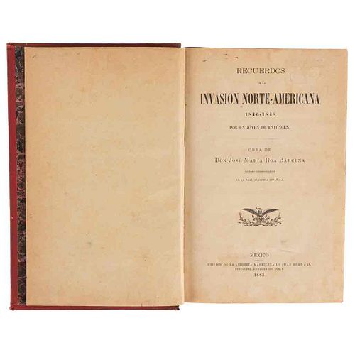 Roa Bárcena, José María. Recuerdos de la Invasión Norteamericana 1846 - 1848. México, 1883. Primera edición en forma de libro.
