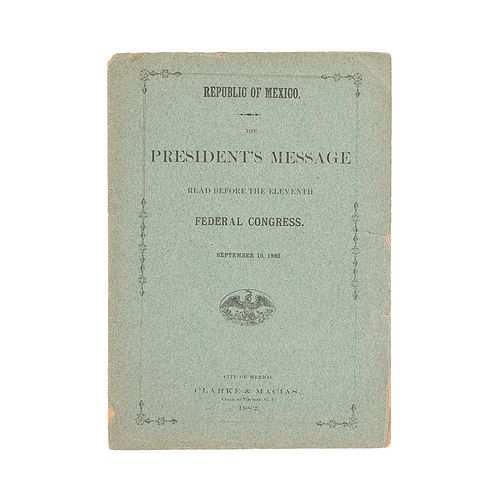 The President’s Message Read Before the Eleventh Federal Congress. México: Clarke & Macías, 1882.
