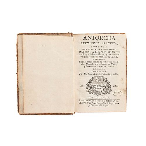Taboada y Ulloa, Juan Antonio. Antorcha Aritmética Práctica, Provechosa para Tratantes y Mercaderes. Madrid: 1784.