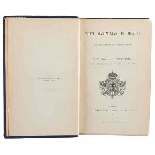 Alvensleben, Maximilian. With Maximilian in Mexico from the Note - Book of a Mexican Officer. Londres, 1867. 1a edición.