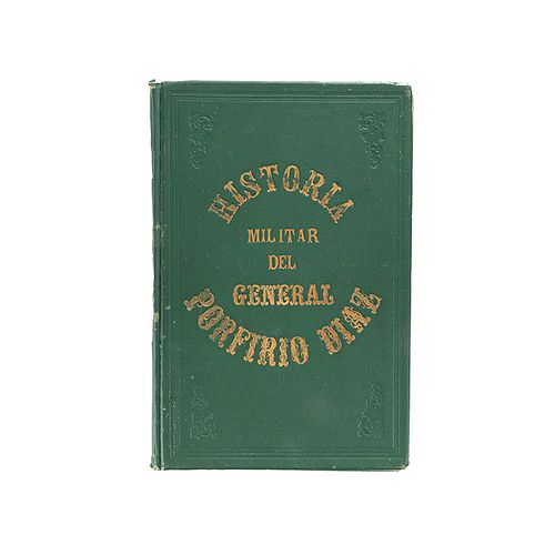 Escudero, Ignacio M. Apuntes Históricos de la Carrera Militar del Señor General Porfirio Díaz. México, 1889. Cinco litografías.