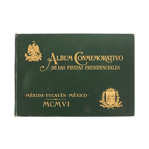 Álbum Conmemorativo de las Fiestas Presidenciales. Mérida, Yucatán: Imp. "Gamboa Guzmán", 1906. Profusamente ilustrado.