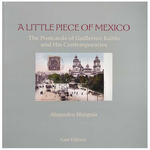 GUILLERMO KAHLO, A little piece of México, Alejandro Murgía, Last Edition, San Francisco, Pages: 185