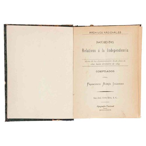 Iglesias, Francisco Ma. Documentos Relativos a la Independencia. Actas de Ayuntamientos desde 1821 Hasta 1823. Costa Rica, 1899.