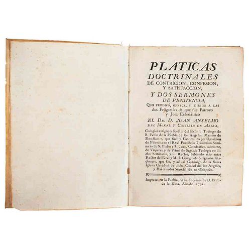 Moral y Castillo, Juan Anselmo del. Pláticas Doctrinales de Contrición, Confesión y Satisfacción. Puebla: Por Pedro de la Rosa, 1792.