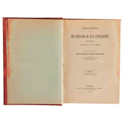Chavero, Alfredo. Obras Históricas de Don Fernando de Alva Ixtlilxochitl. México, 1891 - 1892. Tomos I - II en un volumen.