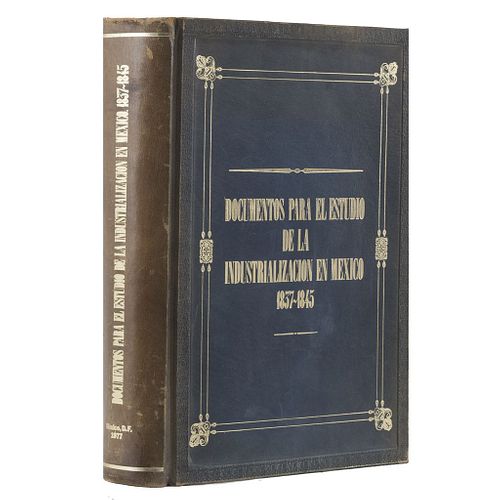 Documentos para el Estudio de la Industrialización en México 1857 - 1845. México: Secretaría de Hacienda..., 1977.