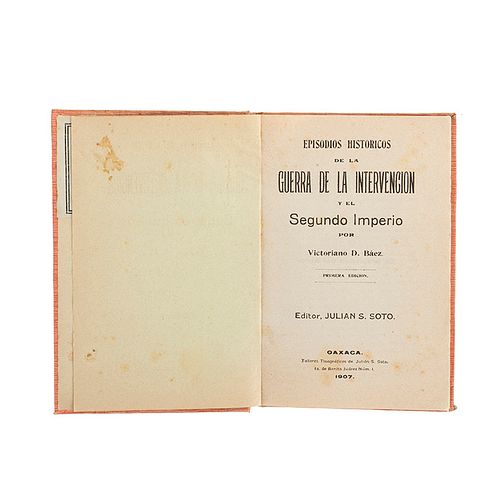 Báez, Victoriano D. Episodios Históricos de la Guerra de la Intervención y el Segundo Imperio. Oaxaca,1907. Primera edición.