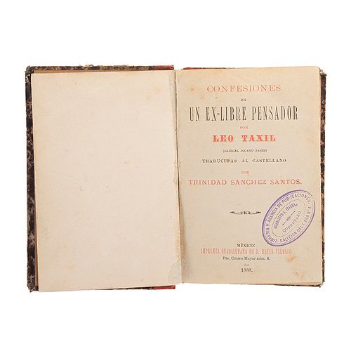 Taxil, Leo(Gabriel Jogand Pages). Confesiones de un Ex-Libre Pensador. México:Imprenta Guadalupana de J. Reyes Velasco, 1888. 1 retrato