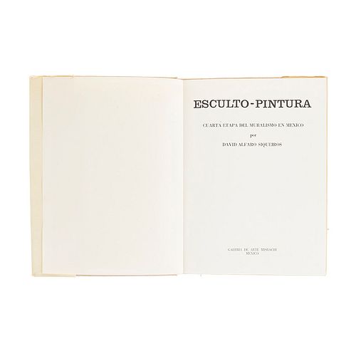 Alfaro Siqueiros, David. Esculto - Pintura: Cuarta Etapa del Muralismo en México. México: Edición limitada, numerada y firmada.