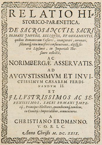 Erdmann (F. Förner Pseud.), Christian Relatio Historico-Paraenetica, De Sacrosanctis, Sacri Romanii Jmperii, Reliqviis, Et Ornamentis, quibus Romanoru