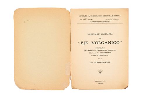 Sánchez, Pedro. Importancia Geográfica del “Eje Volcánico”, Cordillera que Atraviesa la República... Tacubaya, 1935. 1 lám. 4 mapas