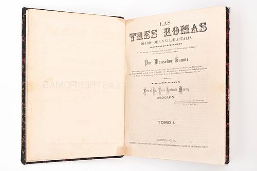 Gaume, Jean-Joseph. Las Tres Romas: Diario de un Viaje a Italia. México, 1883, 84. Tomos I-IV en 2 volúmenes. 2 planos plegados. Pzs: 2