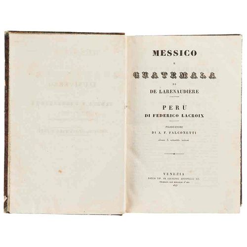 Larenaudière, M. de. - Lacroix, Federico. Messico e Guatemala - Peru. Venezia, 1845. Tres mapas y 73 láminas.