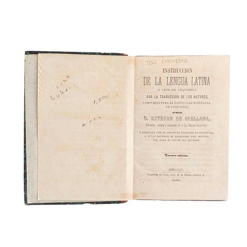 Orellana, Estevan de. Instrucción de la Lengua Latina o Arte de Adquirirla por la Traducción de los Autores... México, 1854. 3a edición