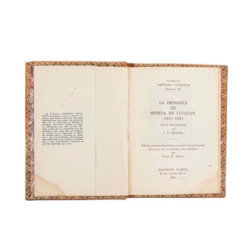 Medina, José Toribio. La Imprenta en Mérida de Yucatán (1813 - 1821). México: Ediciones Suárez, 1956. Edición conmemorativa...