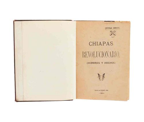 Serrano, Santiago. Chiapas Revolucionario (Hombres y Hechos). Tuxtla Gutiérrez, Chiapas, 1923. Dedicado y firmado por el autor.