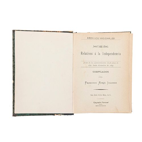 Iglesias, Francisco Ma. Documentos Relativos a la Independencia. Actas de Ayuntamientos desde 1821 Hasta 1823. Costa Rica, 1899.