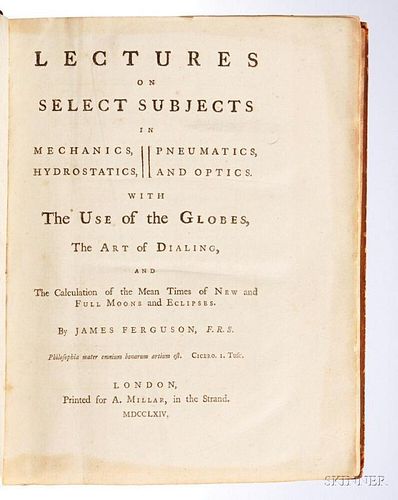 Ferguson, James (1710-1776) Lectures on Select Subjects in Mechanics, Hydrostatics, Pneumatics, and Optics, with the Use of the Globes