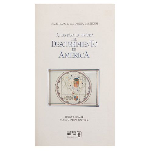 Kunstmann, F / Von Spruner, K / Thomas, G.M. Atlas para la Historia del Descubrimiento de América. Primera edición.