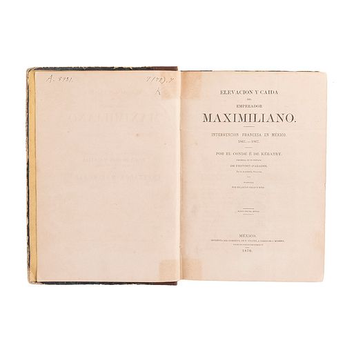 Kératry, Émile de. Elevación y Caída del Emperador Maximiliano. México: Imprenta del Comercio, 1870.