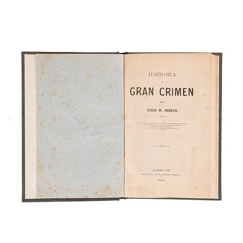 Rabago, Jesús M. Historia del Gran Crimen. México: Tipografía de "El Partido Liberal", 1897. Ilustrado.