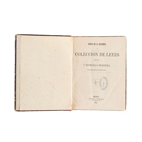 Segura, Sebastián J. Código de la Reforma o Colección de las Leyes, Decretos y Supremas Órdenes Expedidas. México: 1861.