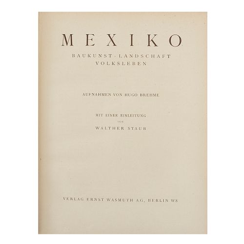Brehme, Hugo. Mexiko, Baukunst Landschaft Volksleben. Berlin: Verlag Ernst Wasmuth, 1925. Fotografías en sepia (reproducciones).